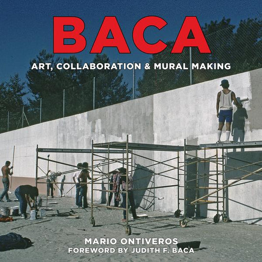 Baca: Art, Collaboration, & Mural Making by Mario Ontiveros Book