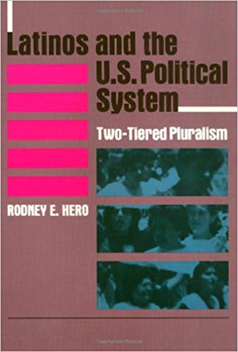 Latinos and the U.S. Political System: Two-Tiered Pluralism by Rodney E. Hero