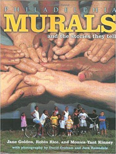 Philadelphia Murals & Stories They Tell by Jane Golden, Robin Rice, Monica Yant Kinney, David Graham (Hardcover)