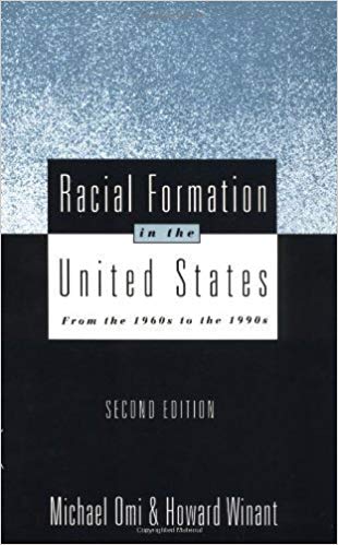 Racial Formation in the United States by Michael Omi & Howard Winant