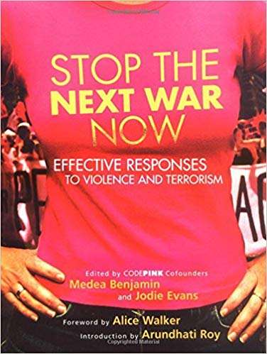 Stop the Next War Now: Effective Responses to Violence and Terrorism by Jodie Evans, Medea Benjamin, Arundhati Roy, Alice Walker