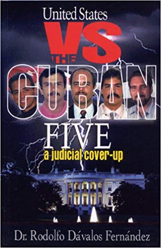 United States vs. The Cuban Five. A Judicial Coverup by Dr. Rodolfo Dávalos Fernández.