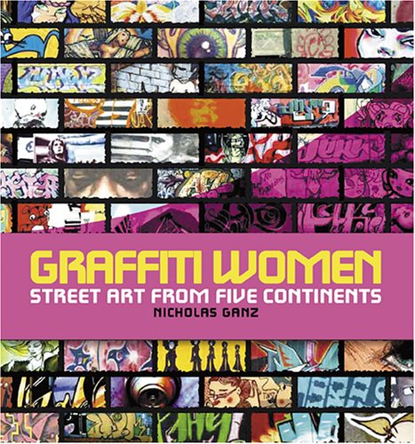 Graffiti Women: Street Art from Five Continents by Nicholas Ganz.