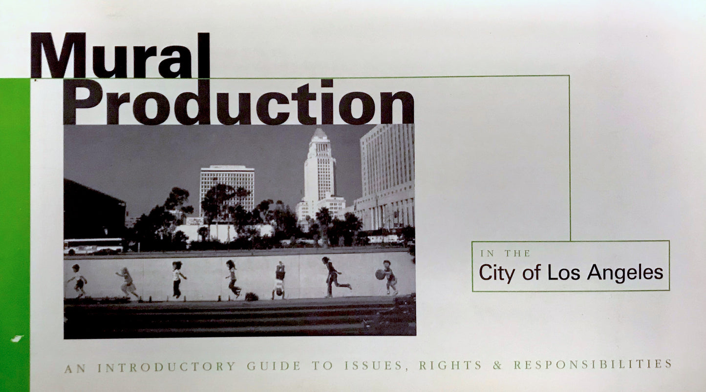 Mural Production in the City of Los Angeles: An Introductory Guide to Issues, Rights and Responsibilities