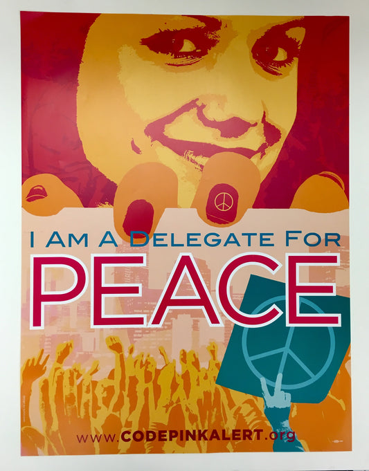 "I Am a Delegate for Peace" Poster - Code Pink.