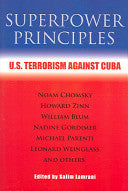 Superpower Principles: U.S. Terrorism Against Cuba Edited by Salim Lamrani