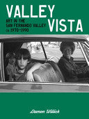 Valley Vista: Art in the San Fernando Valley CA. 1973-1990 by Damon Willick