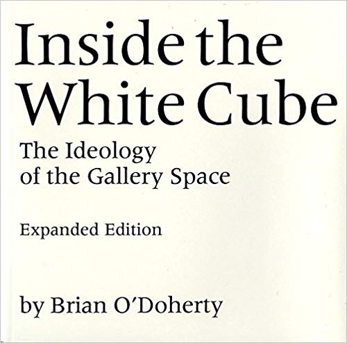 Inside the White Cube: The Ideology of the Gallery Space (Expanded Edition) by Brian O'Doherty